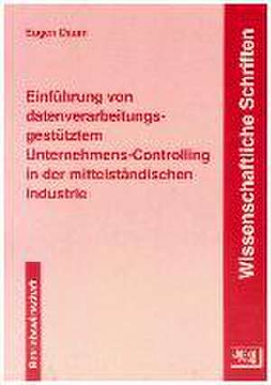 Einführung von datenverarbeitungsgestütztem Unternehmens-Controlling in der mittelständischen Industrie de Eugen Daum