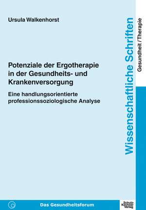 Potenziale der Ergotherapie in der Gesundheits- und Krankenversorgung de Ursula Walkenhorst