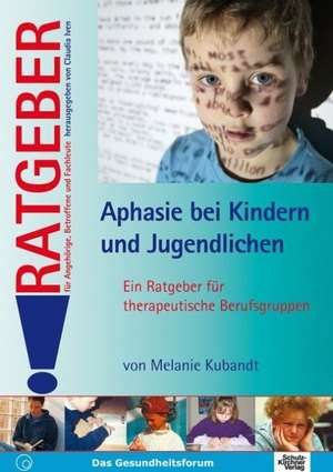 Aphasie bei Kindern und Jugendlichen de Melanie Kubandt