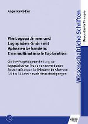 Wie Logopädinnen und Logopäden Kinder mit Aphasien behandeln: Eine multinationale Exploration de Angelika Rother