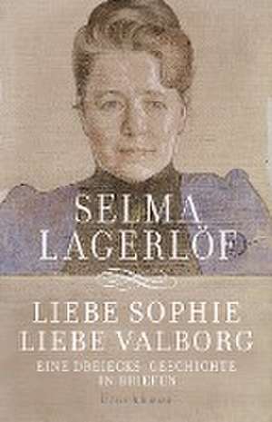 Liebe Sophie - Liebe Valborg de Selma Lagerlöf