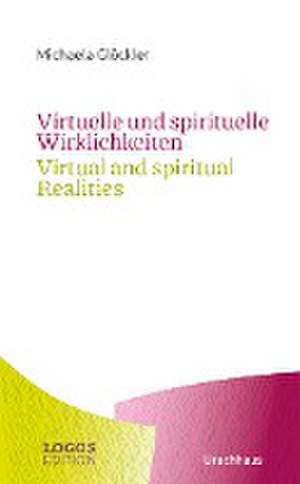 Virtuelle und spirituelle Wirklichkeiten / Virtual and spiritual Realities de Michaela Glöckler