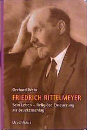 Friedrich Rittelmeyer. Sein Leben de Gerhard Wehr