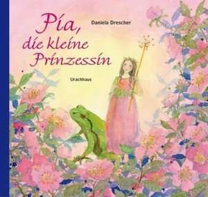 Pia, die kleine Prinzessin de Daniela Drescher