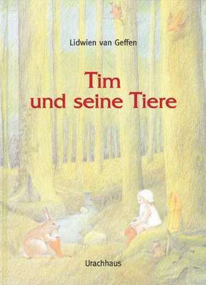 Tim und seine Tiere de Lidwien van Geffen