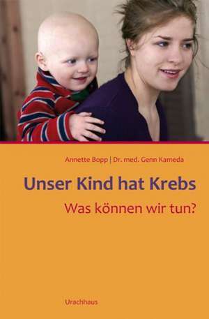 Unser Kind hat Krebs de Anette Bopp