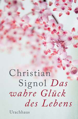 Das wahre Glück des Lebens de Christian Signol