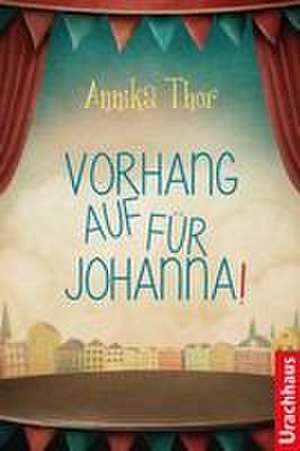 Vorhang auf für Johanna! de Annika Thor