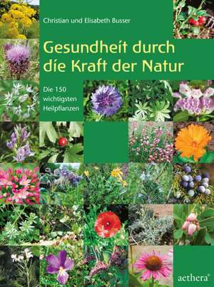 Gesundheit durch die Kraft der Natur de Christian Busser