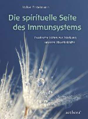 Die spirituelle Seite des Immunsystems de Volker Fintelmann