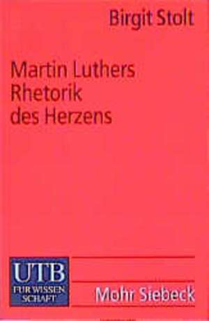 Martin Luthers Rhetorik des Herzens de Birgit Stolt