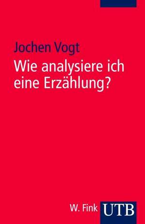 Wie analysiere ich eine Erzählung? de Jochen Vogt