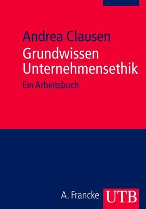 Grundwissen Unternehmensethik de Andrea Clausen