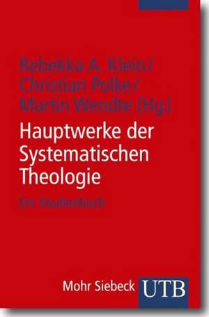 Hauptwerke der Systematischen Theologie de Rebekka A. Klein