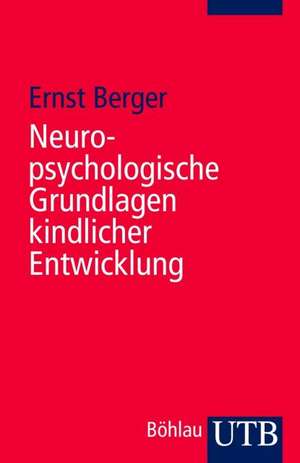 Neuropsychologische Grundlagen kindlicher Entwicklung de Ernst Berger