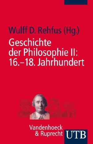 Geschichte der Philosophie 2: 16.-18. Jahrhundert de Wulff D. Rehfus