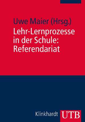 Lehr-Lernprozesse in der Schule: Referendariat de Uwe Maier