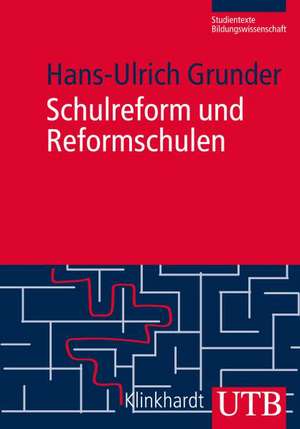 Schulreform und Reformschule de Hans-Ulrich Grunder