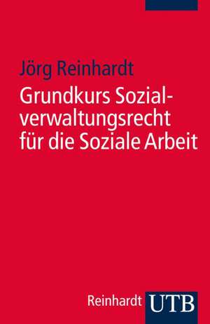 Grundkurs Sozialverwaltungsrecht für die Soziale Arbeit de Jörg Reinhardt