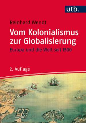 Vom Kolonialismus zur Globalisierung de Reinhard Wendt