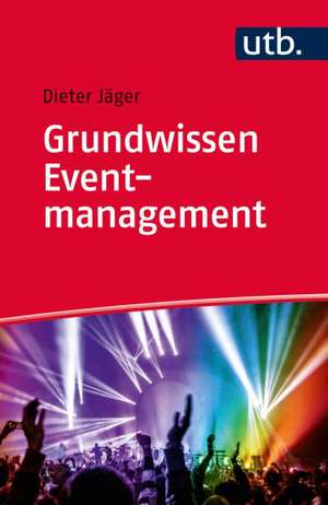 Grundwissen Eventmanagement de Dieter Jäger