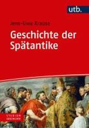 Geschichte der Spätantike de Jens-Uwe Krause