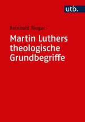 Martin Luthers theologische Grundbegriffe de Reinhold Rieger