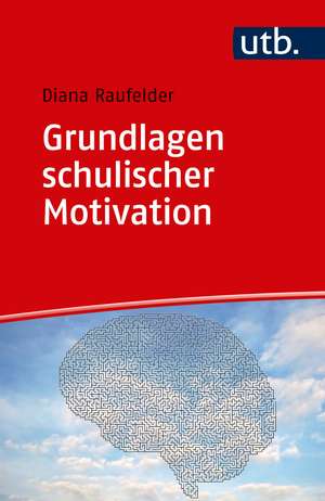 Grundlagen schulischer Motivation de Diana Raufelder