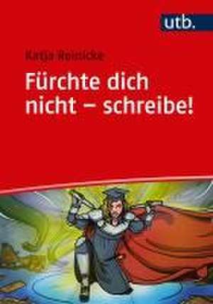 Fürchte dich nicht - schreibe! de Katja Reinicke