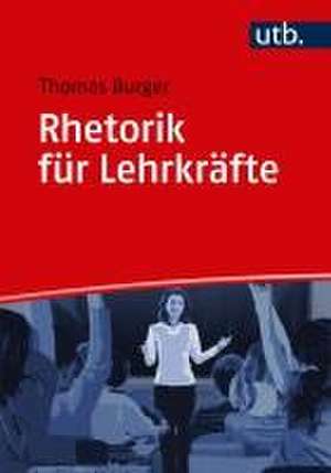 Rhetorik für Lehrkräfte de Thomas Burger