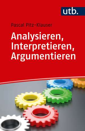 Analysieren, Interpretieren, Argumentieren de Pascal Pitz