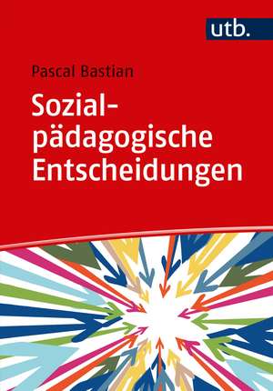 Sozialpädagogische Entscheidungen de Pascal Bastian