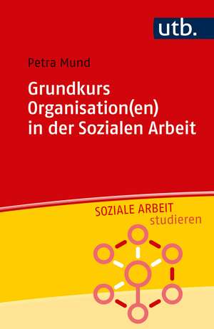 Grundkurs Organisation(en) in der Sozialen Arbeit de Petra Mund