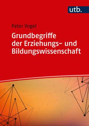 Grundbegriffe der Erziehungs- und Bildungswissenschaft de Peter Vogel