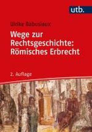 Wege zur Rechtsgeschichte: Römisches Erbrecht de Ulrike Babusiaux