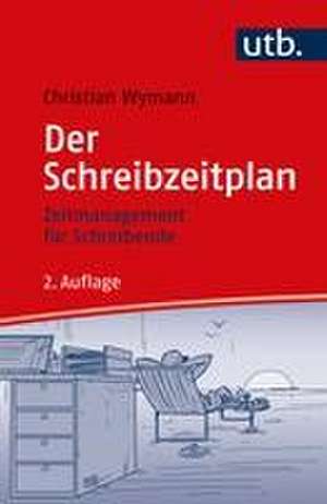 Der Schreibzeitplan: Zeitmanagement für Schreibende de Christian Wymann