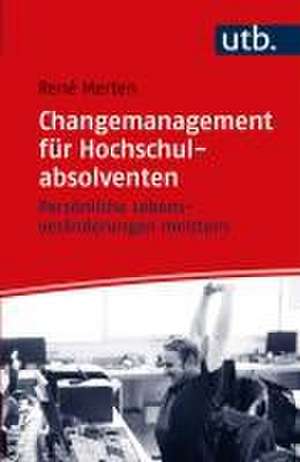 Changemanagement für Hochschulabsolventen de René Merten