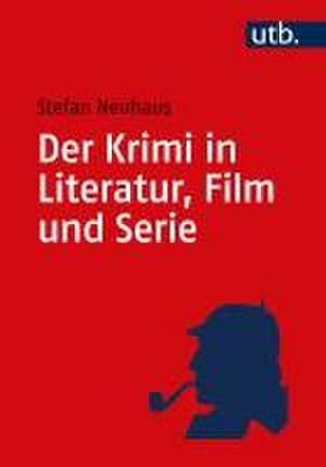 Der Krimi in Literatur, Film und Serie de Stefan Neuhaus