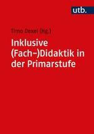 Inklusive (Fach-)Didaktik in der Primarstufe de Timo Dexel