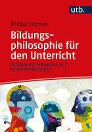 Bildungsphilosophie für den Unterricht de Philipp Thomas