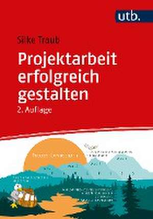 Projektarbeit erfolgreich gestalten de Silke Traub