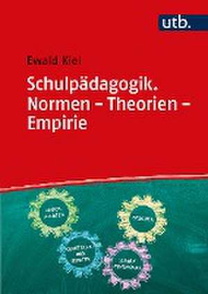 Schulpädagogik. Normen - Theorien - Empirie de Ewald Kiel