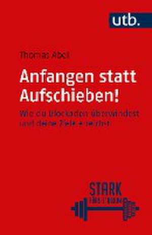 Anfangen statt aufschieben! de Thomas Abel