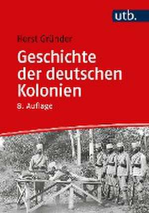 Geschichte der deutschen Kolonien de Horst Gründer