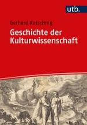 Geschichte der Kulturwissenschaft de Gerhard Katschnig