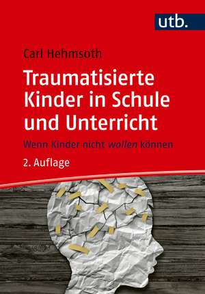 Traumatisierte Kinder in Schule und Unterricht de Carl Hehmsoth