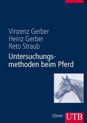 Untersuchungsmethoden beim Pferd de Heinz Gerber