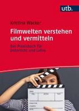 Filmwelten verstehen und vermitteln de Kristina Wacker