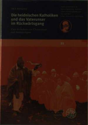 Die heidnischen Katholiken und das Vaterunser im Rückwärtsgang de Ina Rösing