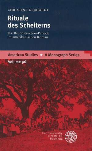 Rituale Des Scheiterns: Die Reconstruction-Periode Im Amerikanischen Roman de Christine Gerhardt